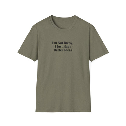 Unisex Softstyle T-Shirt - "I'm Not Bossy, I Just Have Better Ideas" Empowering Tee - TRV