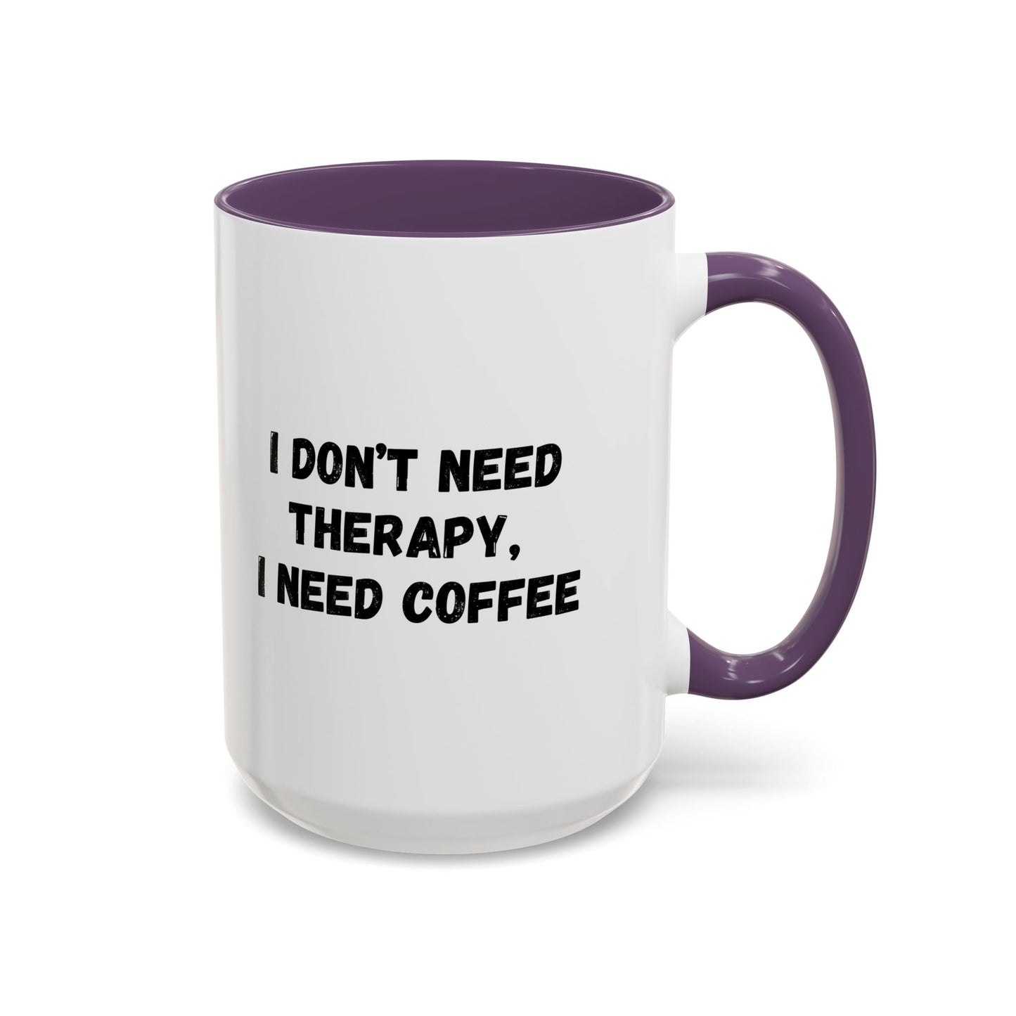 Funny Coffee Mug - I Don't Need Therapy, I Need Coffee | Gift for Coffee Lovers, Self-Care Mug, Office Humor, Ceramics for Home