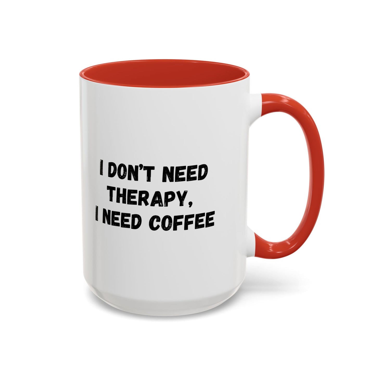 Funny Coffee Mug - I Don't Need Therapy, I Need Coffee | Gift for Coffee Lovers, Self-Care Mug, Office Humor, Ceramics for Home