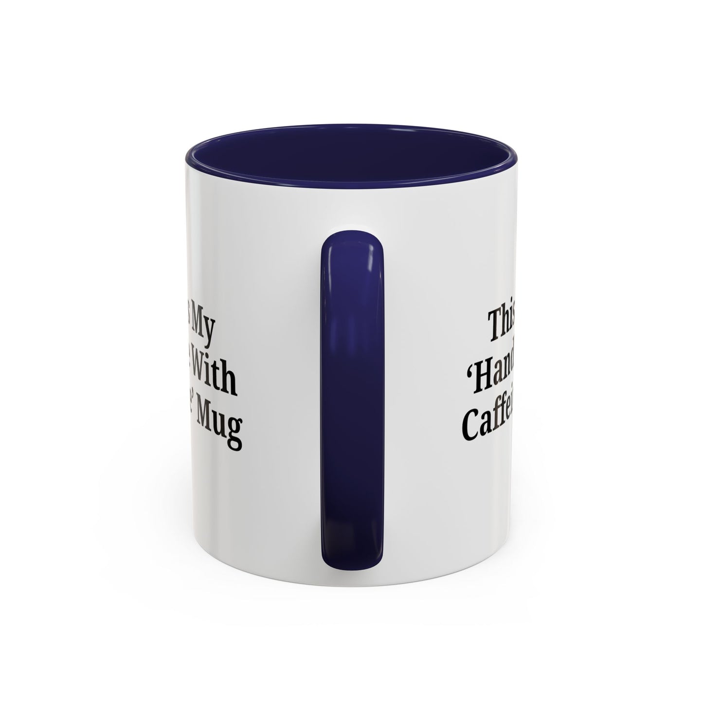 Funny Handle With Caffeine Coffee Mug - 11oz & 15oz - TRV