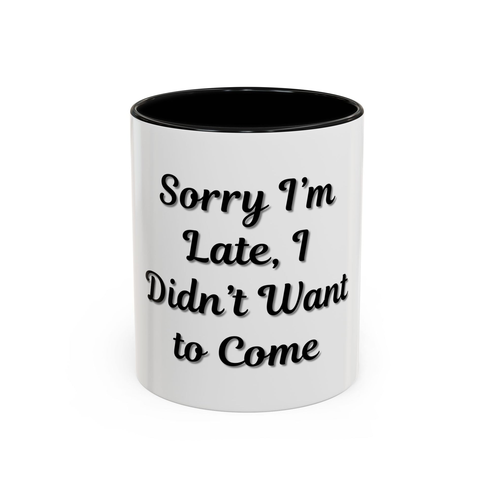 Funny Accent Coffee Mug - "Sorry I’m Late, I Didn’t Want to Come" - Perfect Gift for Coffee Lovers - TRV