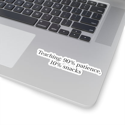 Teacher Sticker — "Teaching: 90% patience, 10% snacks" Kiss-Cut Vinyl Decal