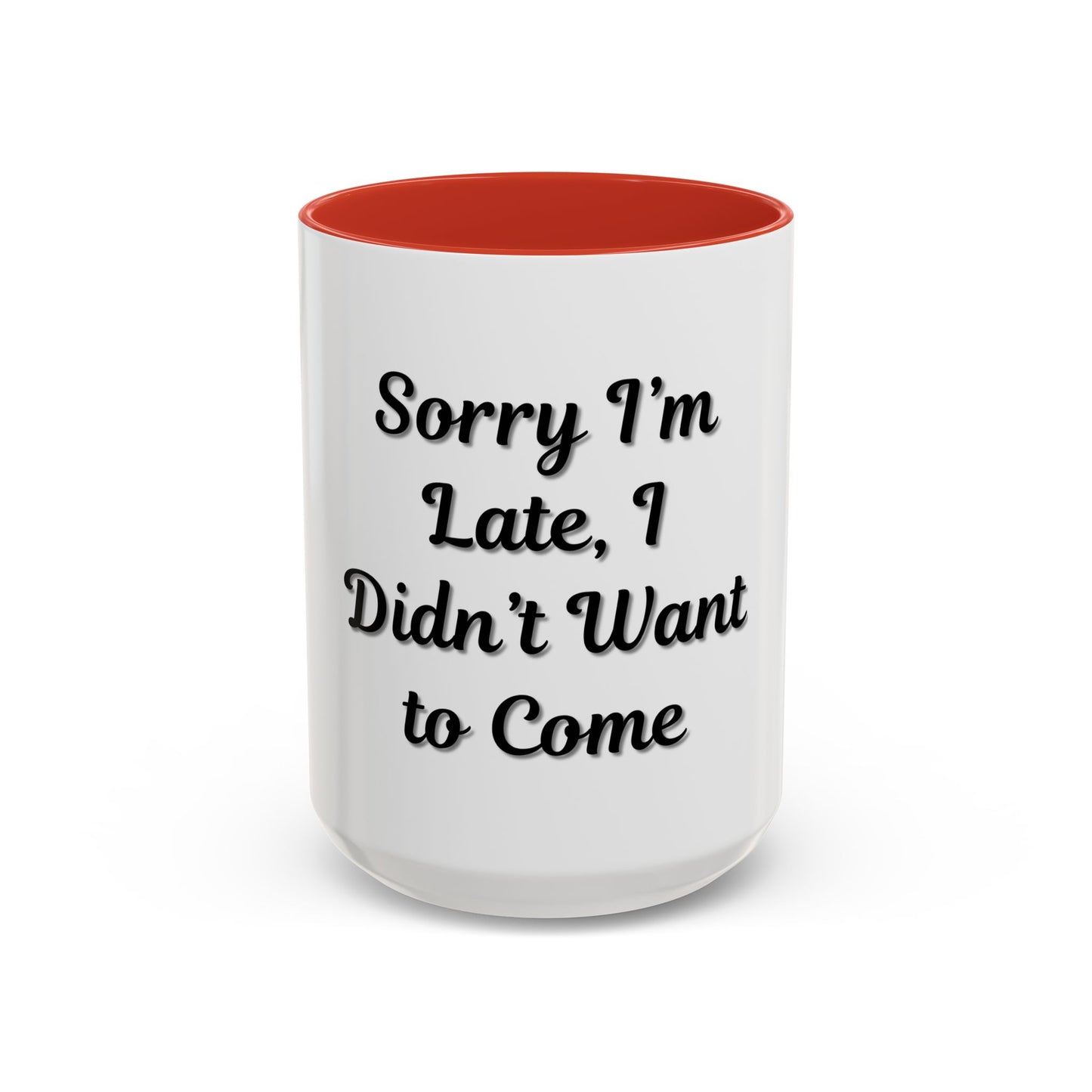 Funny Accent Coffee Mug - "Sorry I’m Late, I Didn’t Want to Come" - Perfect Gift for Coffee Lovers - TRV