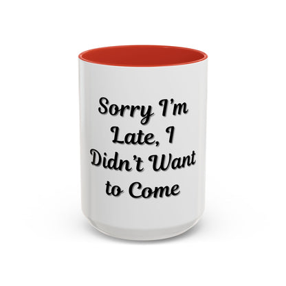 Funny Accent Coffee Mug - "Sorry I’m Late, I Didn’t Want to Come" - Perfect Gift for Coffee Lovers - TRV