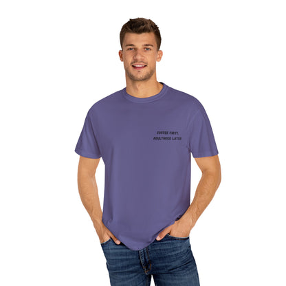 Coffee First Unisex Garment-Dyed T-Shirt - Adulthood Later - TRV