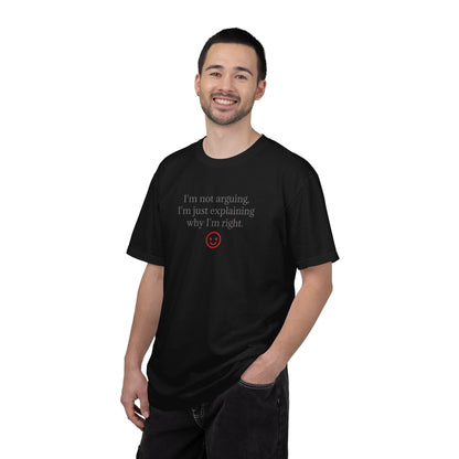 I'm Not Arguing I'm Just Explaining Why I'm Right T-shirt | Funny Quote Tee