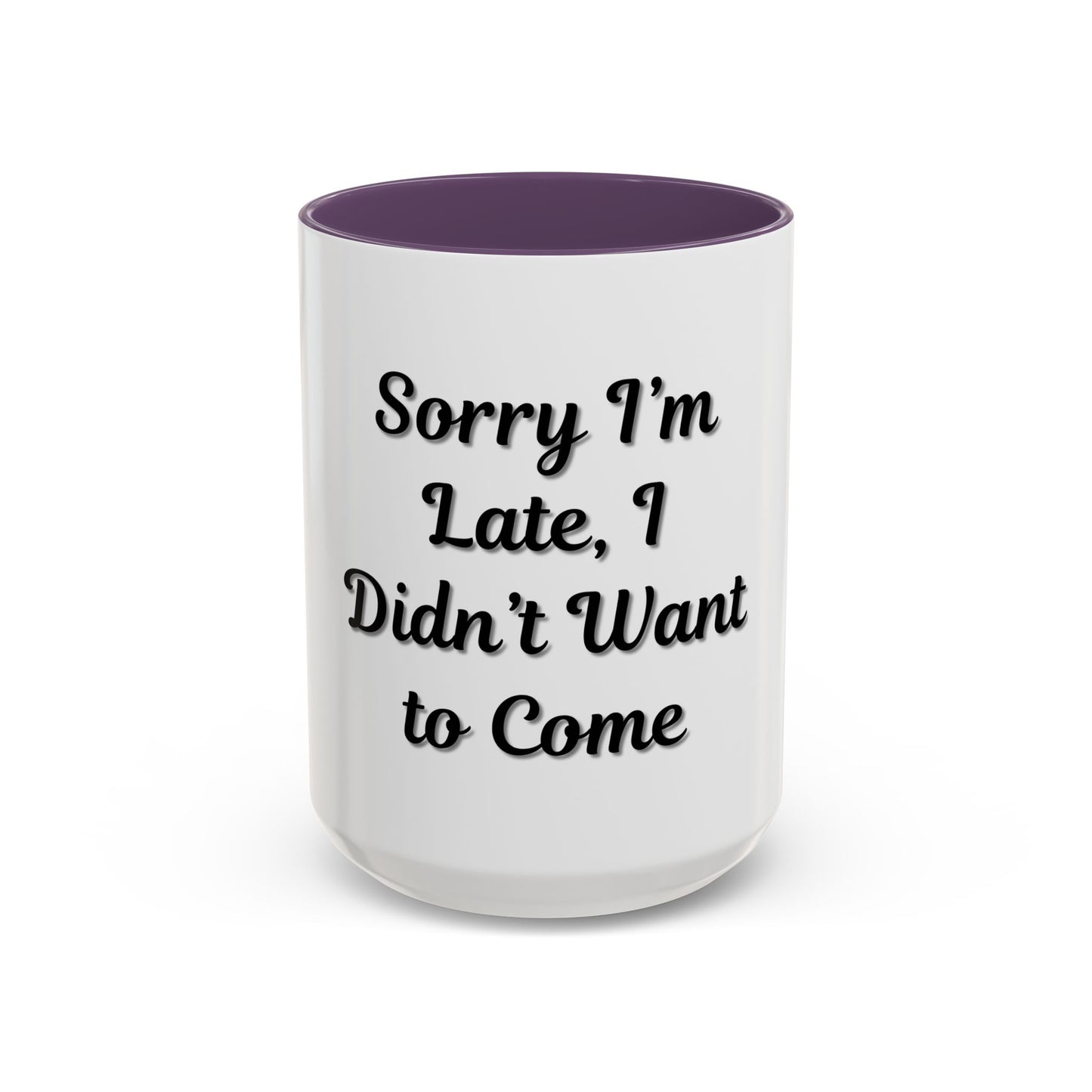 Funny Accent Coffee Mug - "Sorry I’m Late, I Didn’t Want to Come" - Perfect Gift for Coffee Lovers - TRV