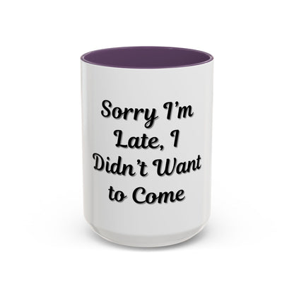 Funny Accent Coffee Mug - "Sorry I’m Late, I Didn’t Want to Come" - Perfect Gift for Coffee Lovers - TRV