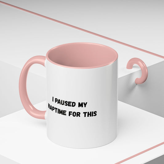 White ceramic mug with "I Paused My Naptime For This" printed in black, ideal for busy moms and teachers.