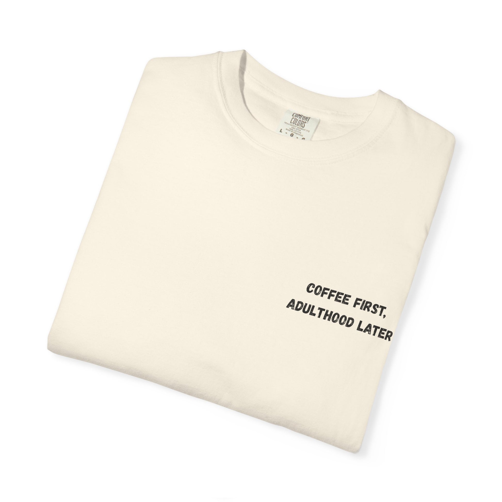 Coffee First Unisex Garment-Dyed T-Shirt - Adulthood Later - TRV
