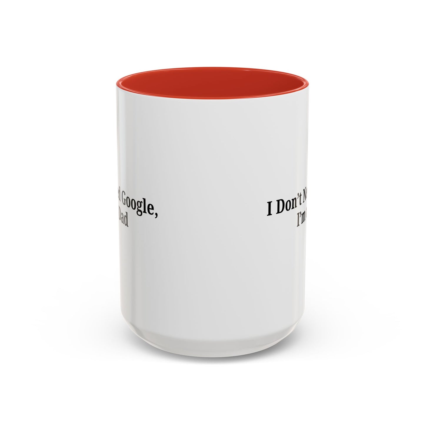 Funny Dad Coffee Mug - I Don't Need Google, I'm a Dad, Gift for Fathers Day, Dads Birthday, Coffee Lovers, Home Office Decor - TRV