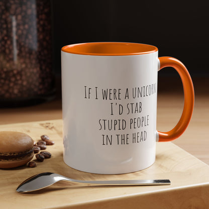 Funny ceramic mug featuring the phrase "If I Were A Unicorn ... Stab Stupid People In The Head" with colorful unicorn graphics.
