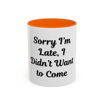 Funny Accent Coffee Mug - "Sorry I’m Late, I Didn’t Want to Come" - Perfect Gift for Coffee Lovers - TRV