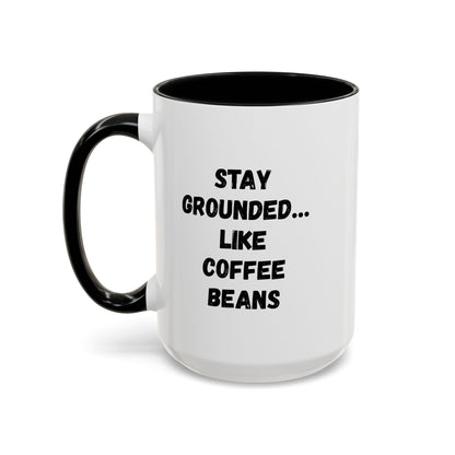 Stay Grounded like coffee beans accent mug by Printify, 11oz/15oz ceramic mug with humorous coffee lover design.