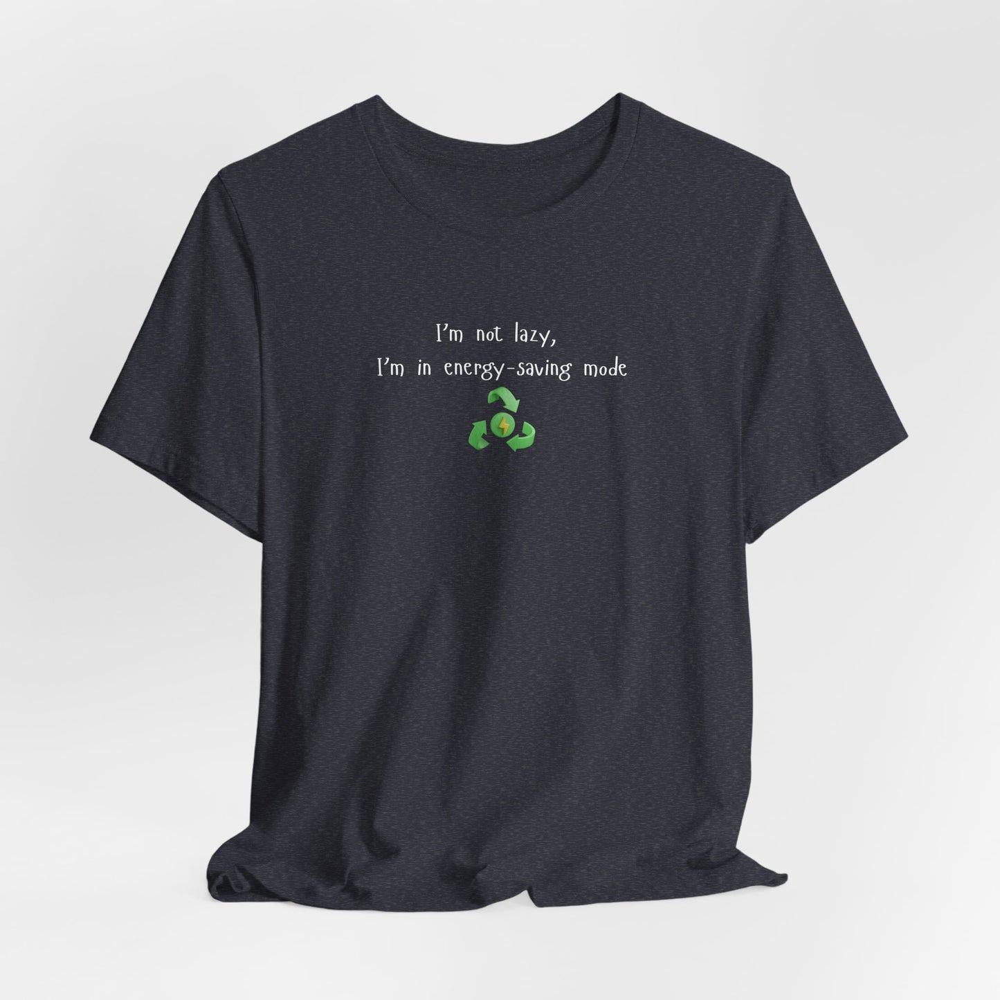 Eco-Friendly Motivational Tee, Casual Shirt, Gift for Nature Lovers, Sustainable Fashion, Funny Quote Top, Everyday Wear