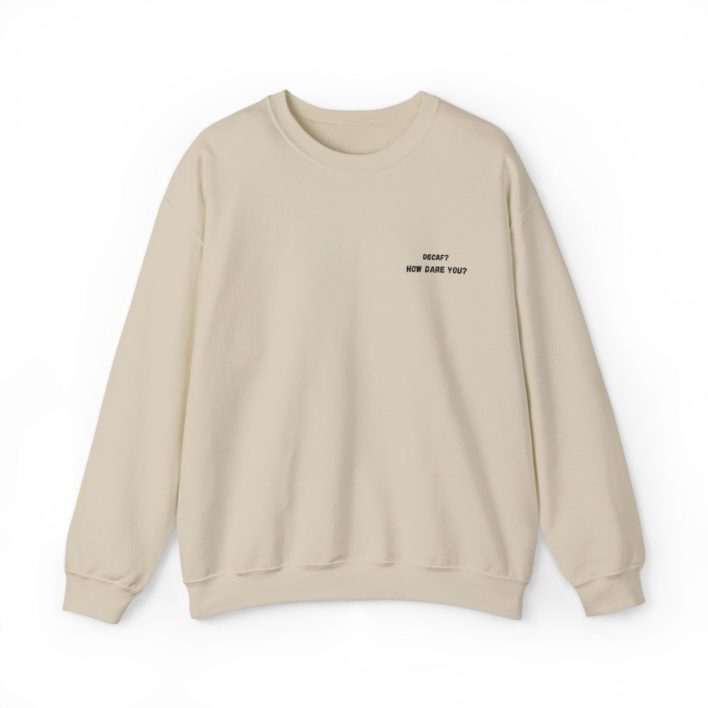 Funny Crewneck Sweatshirt: "Decaf? How Dare You?" Gift for Friends, Casual Wear, Humor Apparel, Cozy Outfit, Unisex Sweatshirt - TRV