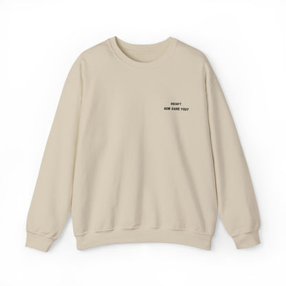 Funny Crewneck Sweatshirt: "Decaf? How Dare You?" Gift for Friends, Casual Wear, Humor Apparel, Cozy Outfit, Unisex Sweatshirt - TRV