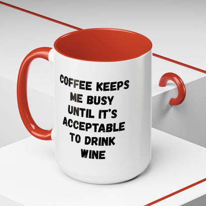 Funny Coffee Mug - "Coffee Keeps Me Busy Until It's Acceptable to Drink Wine" - Great for Mornings, Gifts, Office, Relaxation, Home