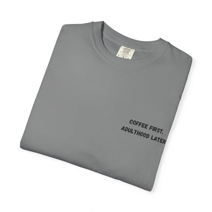 Coffee First Unisex Garment-Dyed T-Shirt - Adulthood Later - TRV