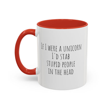 Funny ceramic mug featuring the phrase "If I Were A Unicorn ... Stab Stupid People In The Head" by Printify, with colorful unicorn illustration.