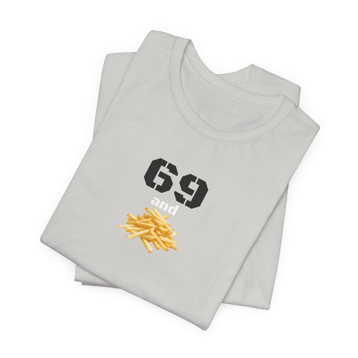 Funny 69 And French Fries Graphic Tee, Casual Humor Shirt, Cute Gift, Stylish Graphic Top, Unisex Quirky T-Shirt, Everyday Wear