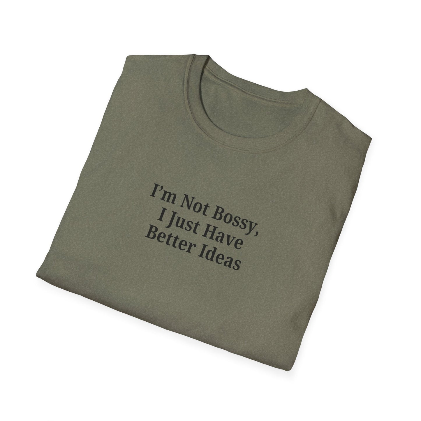 Unisex Softstyle T-Shirt - "I'm Not Bossy, I Just Have Better Ideas" Empowering Tee - TRV