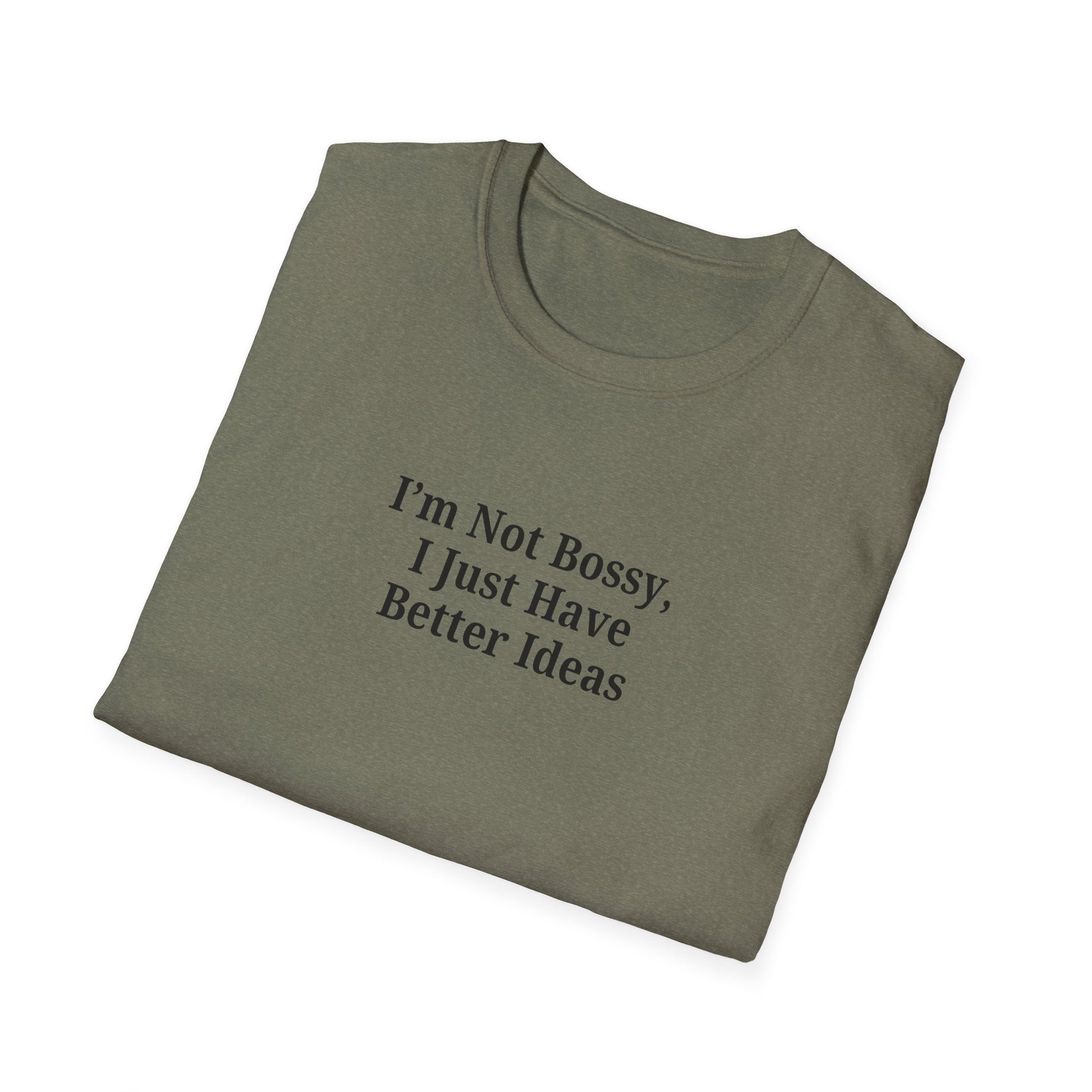 Unisex Softstyle T-Shirt - "I'm Not Bossy, I Just Have Better Ideas" Empowering Tee - TRV