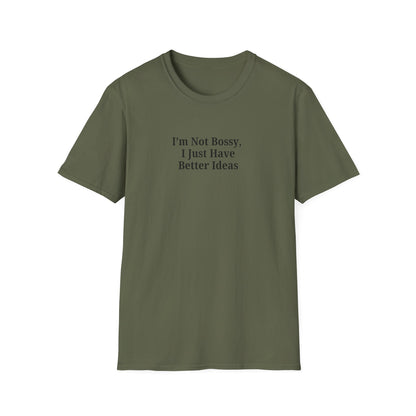 Unisex Softstyle T-Shirt - "I'm Not Bossy, I Just Have Better Ideas" Empowering Tee - TRV