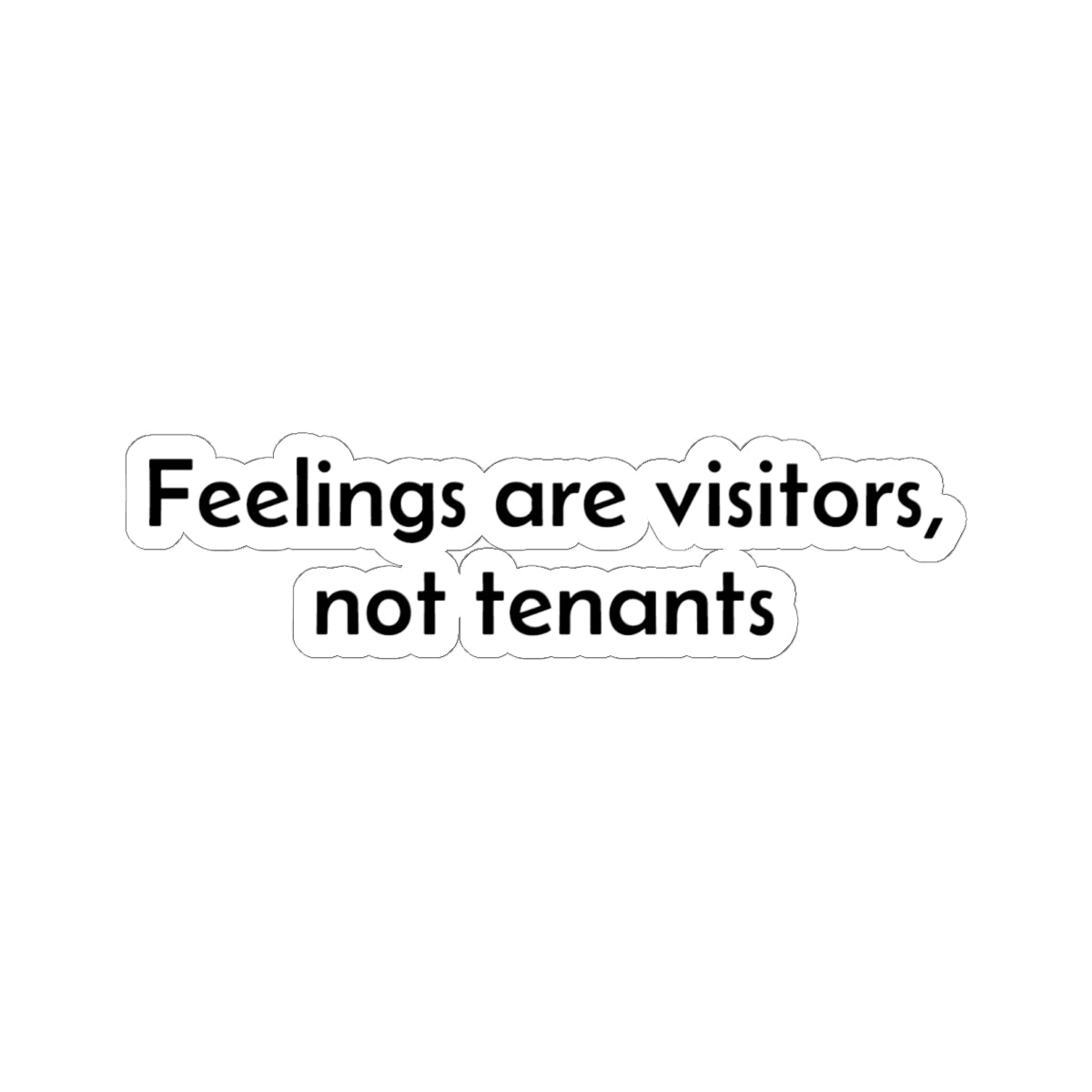 Inspirational Sticker — "Feelings Are Visitors, Not Tenants" Kiss-Cut Vinyl Sticker