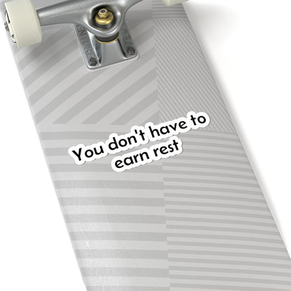 You Don't Have to Earn Rest Sticker — Self-Care Kiss-Cut Vinyl Decal