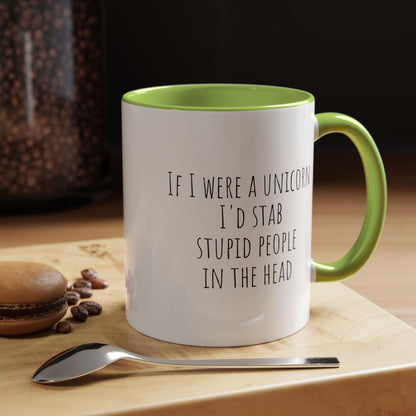 Funny ceramic mug featuring the phrase "If I Were A Unicorn ... Stab Stupid People In The Head" by Printify, with colorful unicorn graphics.