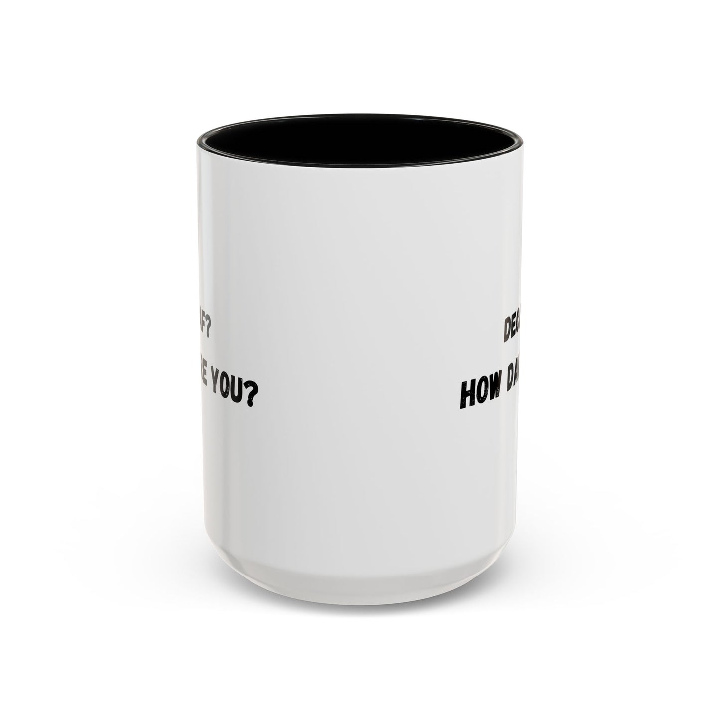 Humorous Coffee Mug for Caffeine Lovers - Decaf? How Dare You? | Gift for Coffee Lovers, Funny Mug, Office Mug, Birthday Gift, Unique Coffee