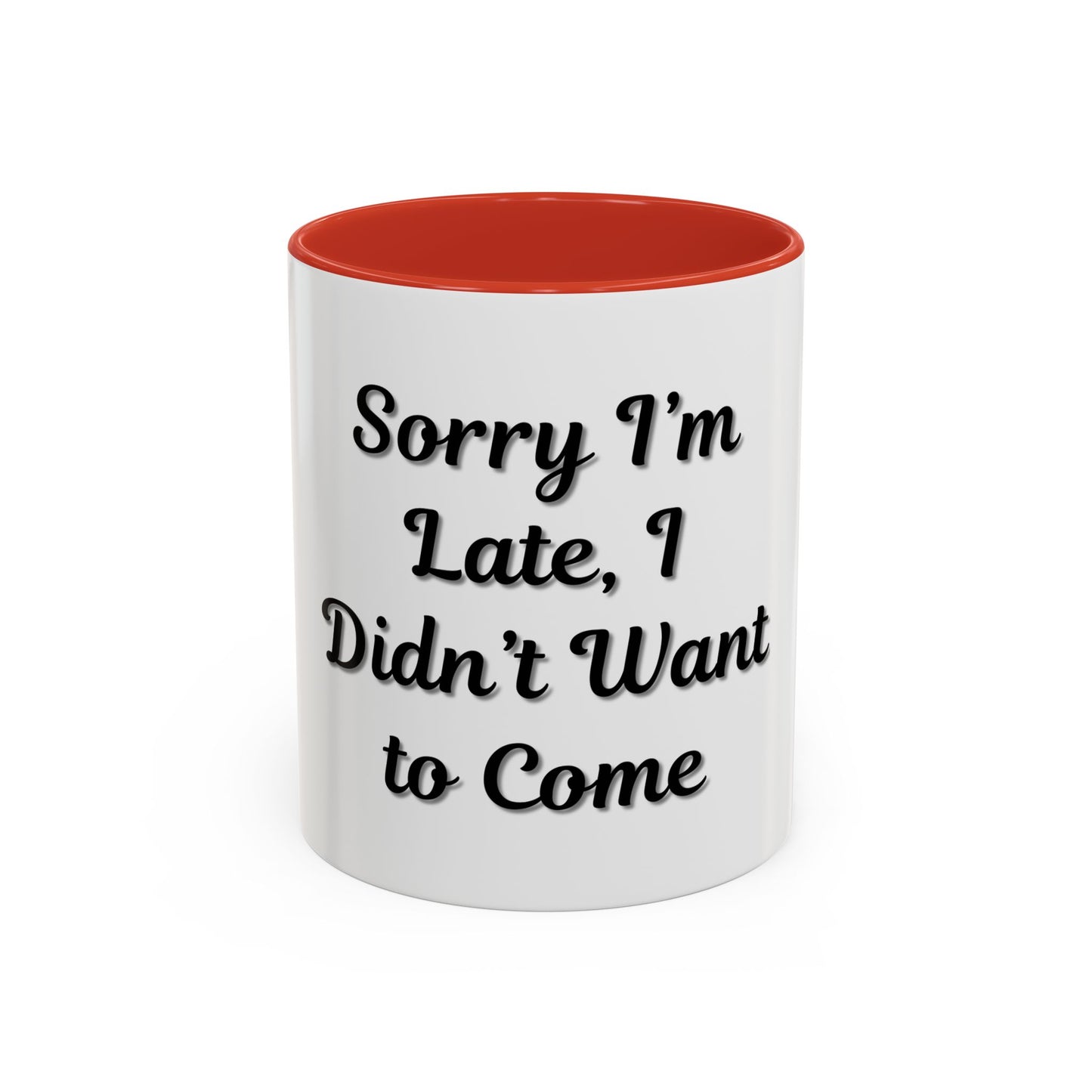 Funny Accent Coffee Mug - "Sorry I’m Late, I Didn’t Want to Come" - Perfect Gift for Coffee Lovers - TRV