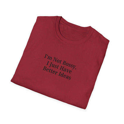 Unisex Softstyle T-Shirt - "I'm Not Bossy, I Just Have Better Ideas" Empowering Tee - TRV