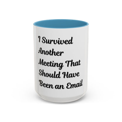 Humorous Coffee Mug - "I Survived Another Meeting That Should Have Been an Email" - TRV