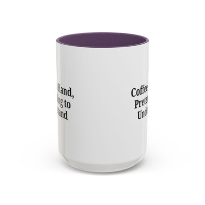 Coffee Humor Mug - "Coffee in Hand, Pretending to Understand" - TRV