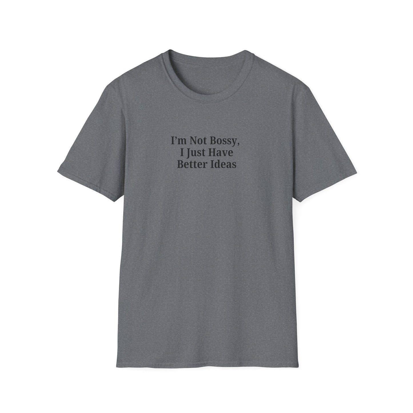 Unisex Softstyle T-Shirt - "I'm Not Bossy, I Just Have Better Ideas" Empowering Tee - TRV