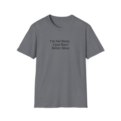 Unisex Softstyle T-Shirt - "I'm Not Bossy, I Just Have Better Ideas" Empowering Tee - TRV