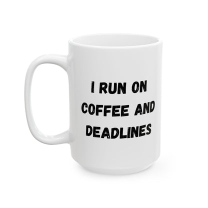Funny Ceramic Coffee Mug - "I Run on Coffee and Deadlines" - 11oz & 15oz Options - TRV
