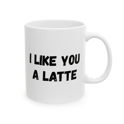 Cute Coffee Mug - I Like You A Latte - Funny Gift for Coffee Lovers, Birthday, Friend Gift, Valentine's Day - TRV