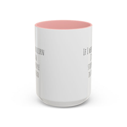 Funny ceramic mug featuring the phrase "If I Were A Unicorn ... Stab Stupid People In The Head," by Printify.