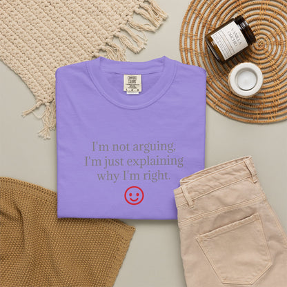 I'm Not Arguing I'm Just Explaining Why I'm Right T-shirt | Funny Quote Tee