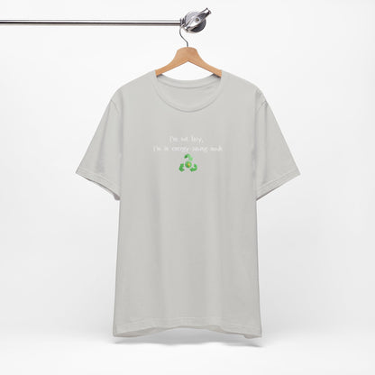 Eco-Friendly Motivational Tee, Casual Shirt, Gift for Nature Lovers, Sustainable Fashion, Funny Quote Top, Everyday Wear