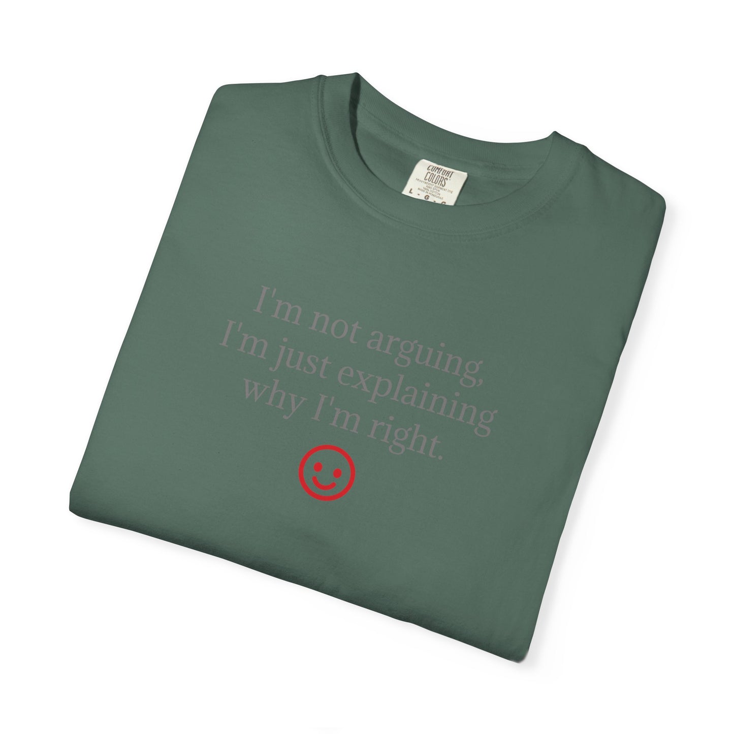 I'm Not Arguing I'm Just Explaining Why I'm Right T-shirt | Funny Quote Tee