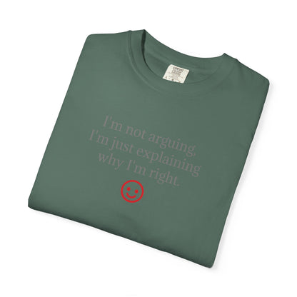 I'm Not Arguing I'm Just Explaining Why I'm Right T-shirt | Funny Quote Tee