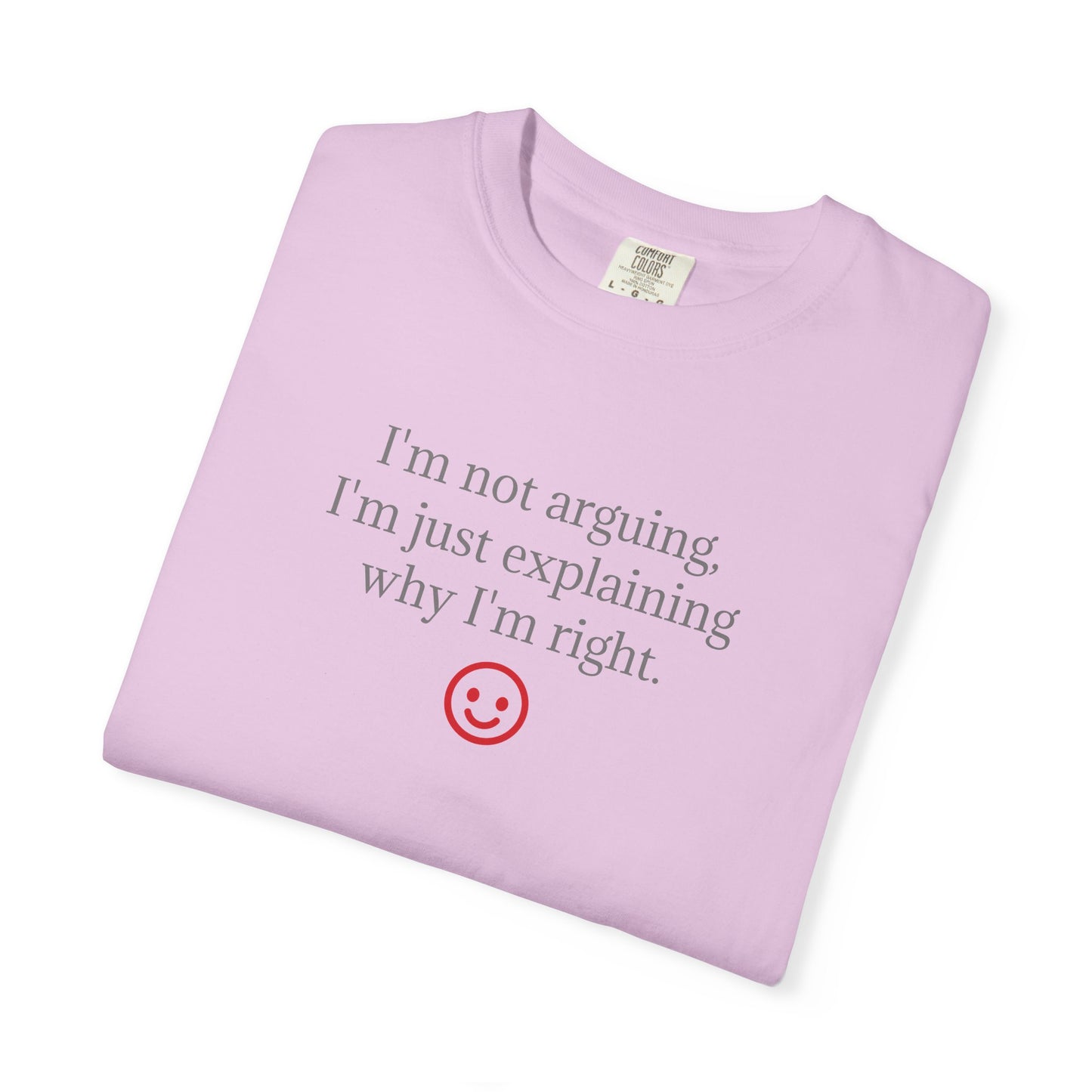 I'm Not Arguing I'm Just Explaining Why I'm Right T-shirt | Funny Quote Tee