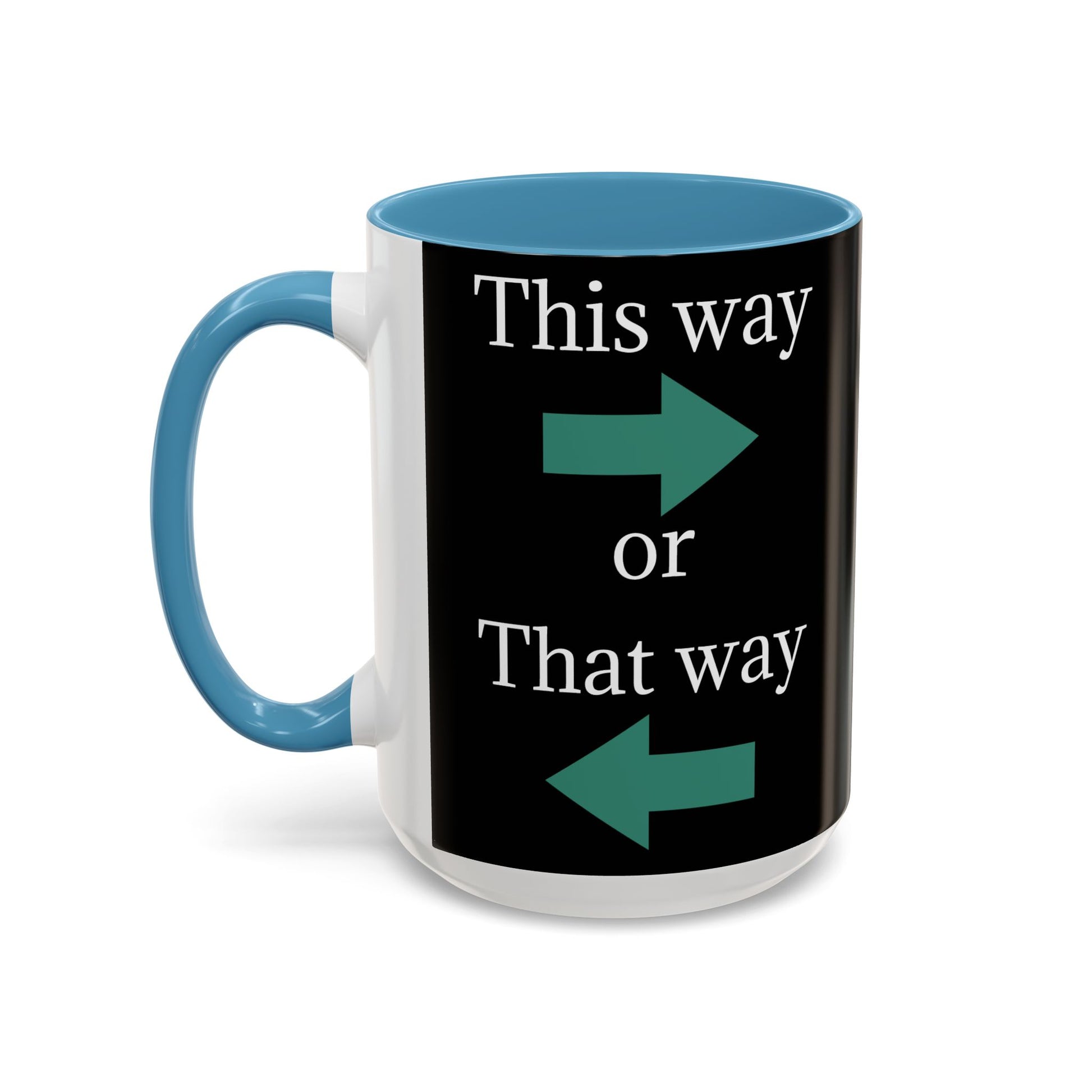 This Way or That Way Coffee Mug | Fun Accent Mug for Home & Office, Gift for Coffee Lovers, Unique Drinkware, Motivational Coffee Cup - TRV