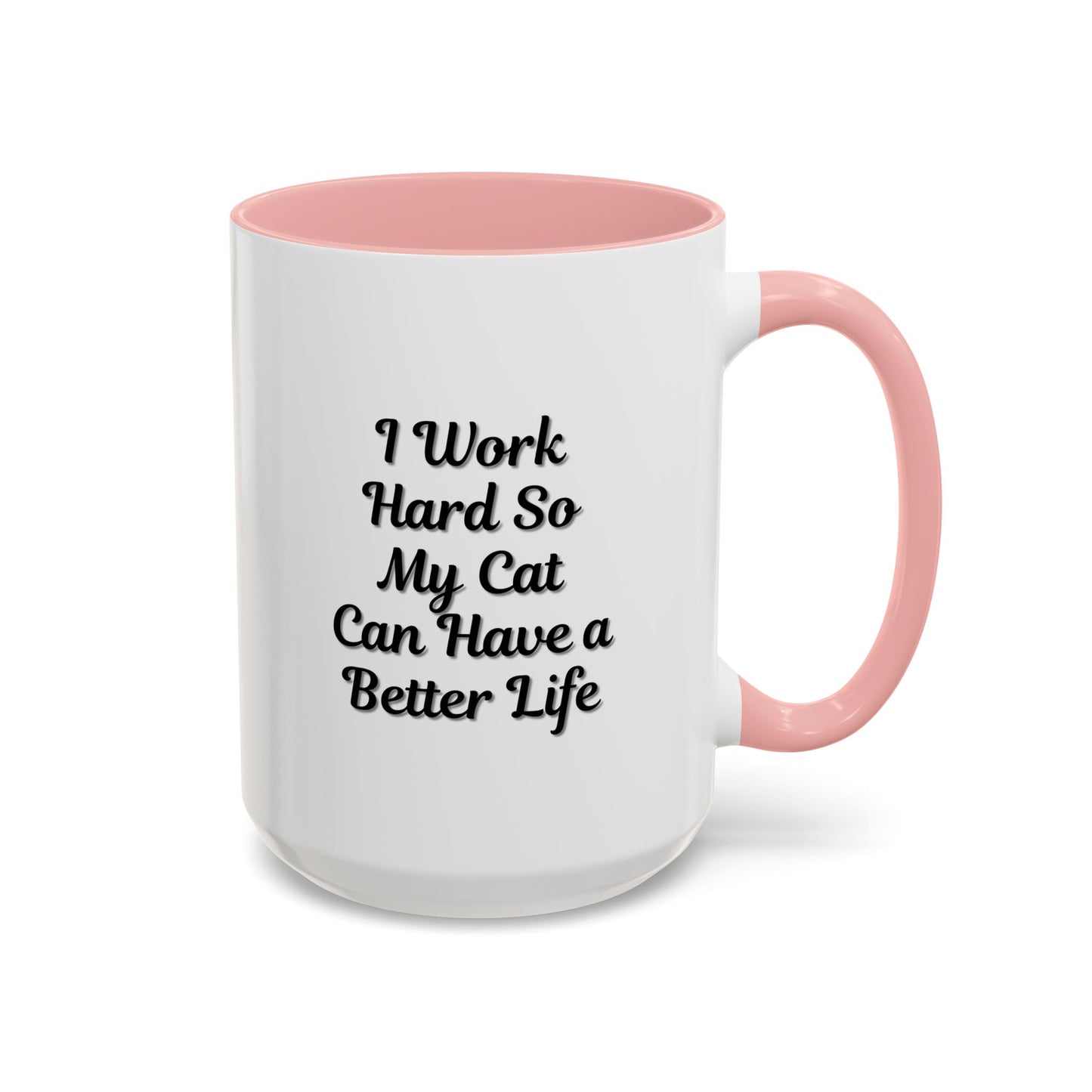 Cat Lover's Accent Coffee Mug - I Work Hard So My Cat Can Have a Better Life