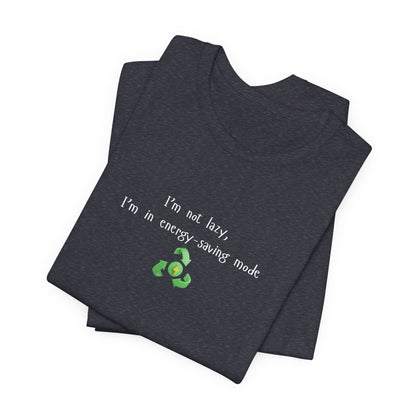 Eco humor T-shirt featuring the phrase "I’m Not Lazy, I’m an Energy-Saving Mock" printed on a casual cotton T-shirt style.