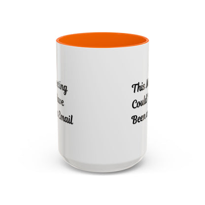 Funny Office Accent Coffee Mug - "This Meeting Could Have Been an Email" - 11 & 15oz